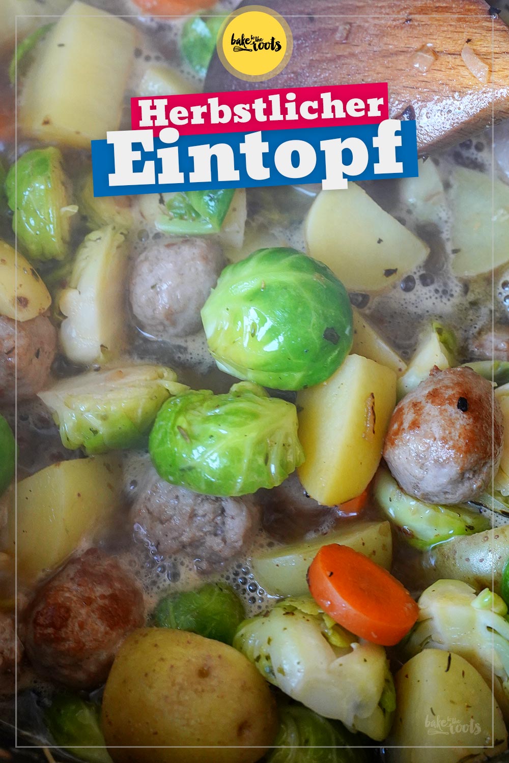 Kartoffel Rosenkohl Bratwurst Topf | Bake to the roots