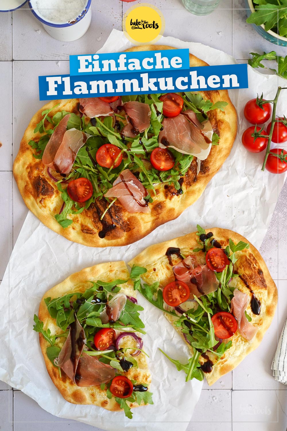 Flammkuchen mit Rucola, Tomaten & Serrano Schinken | Bake to the roots