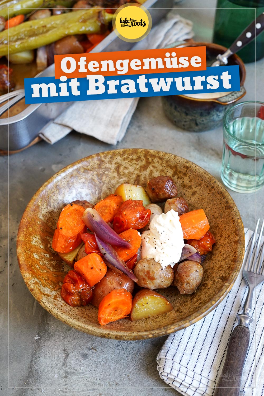 Buntes Ofengemüse mit Bratwurst | Bake to the roots