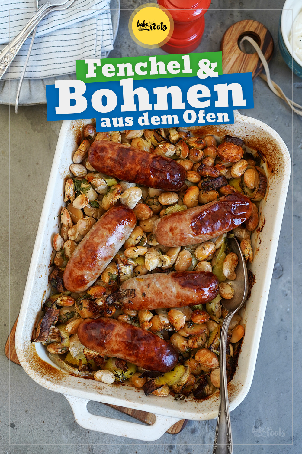 Fenchel, Lauch, Bohnen & Bratwurst aus dem Ofen | Bake to the roots