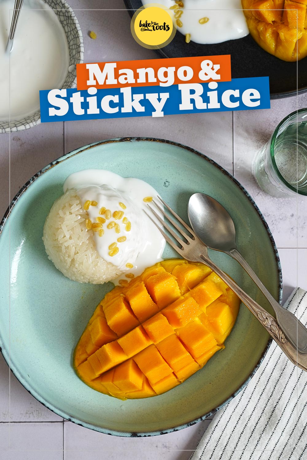 Mango & Sticky Rice aka. Khao Niew Mamuang | Bake to the roots