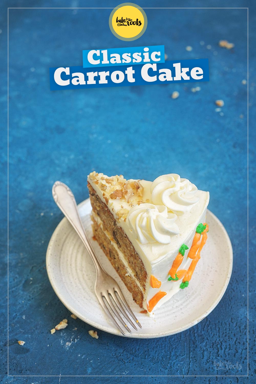 Classic Carrot Cake with Cream Cheese Frosting | Bake to the roots