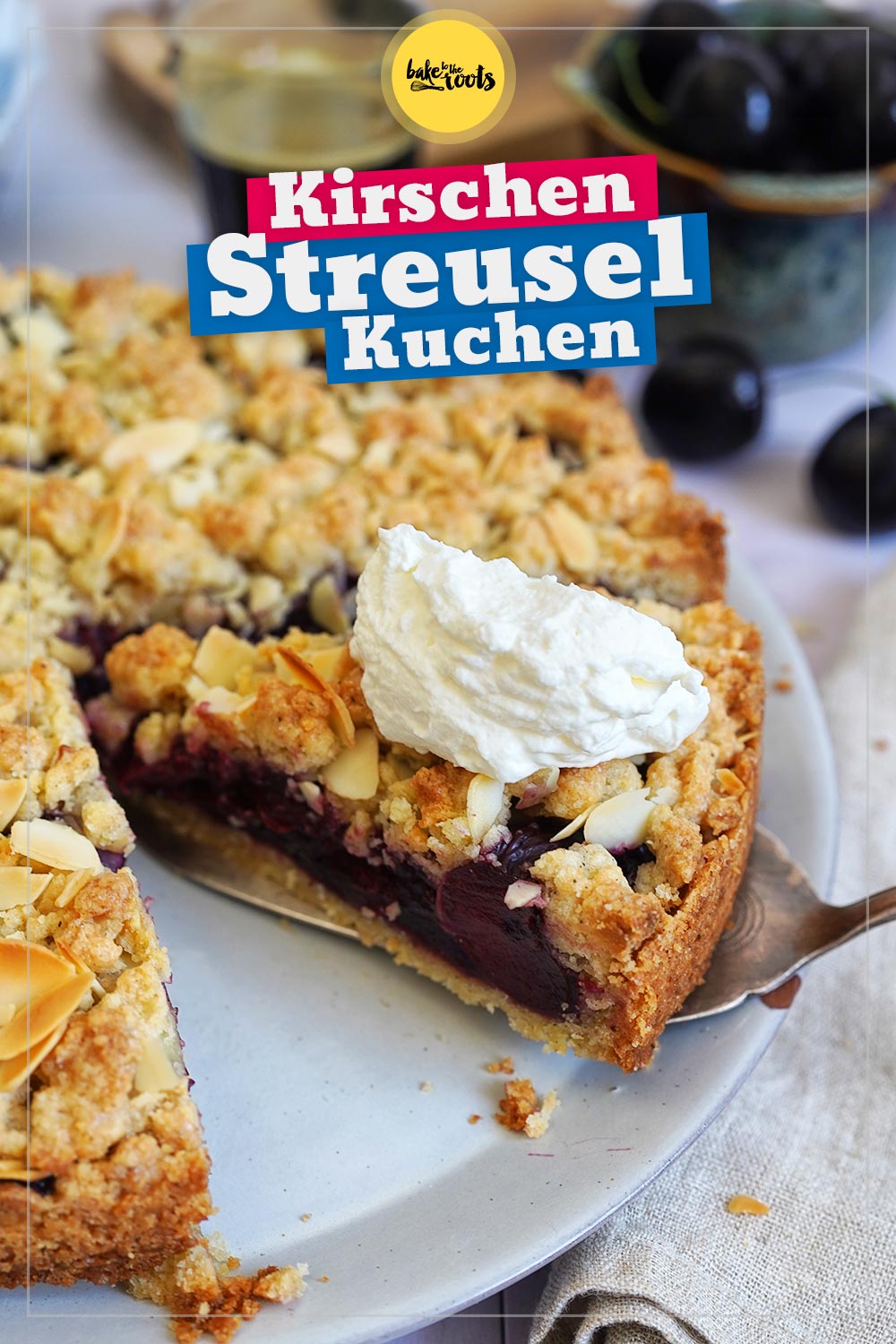 Kirschen Mandeln Streuselkuchen | Bake to the roots
