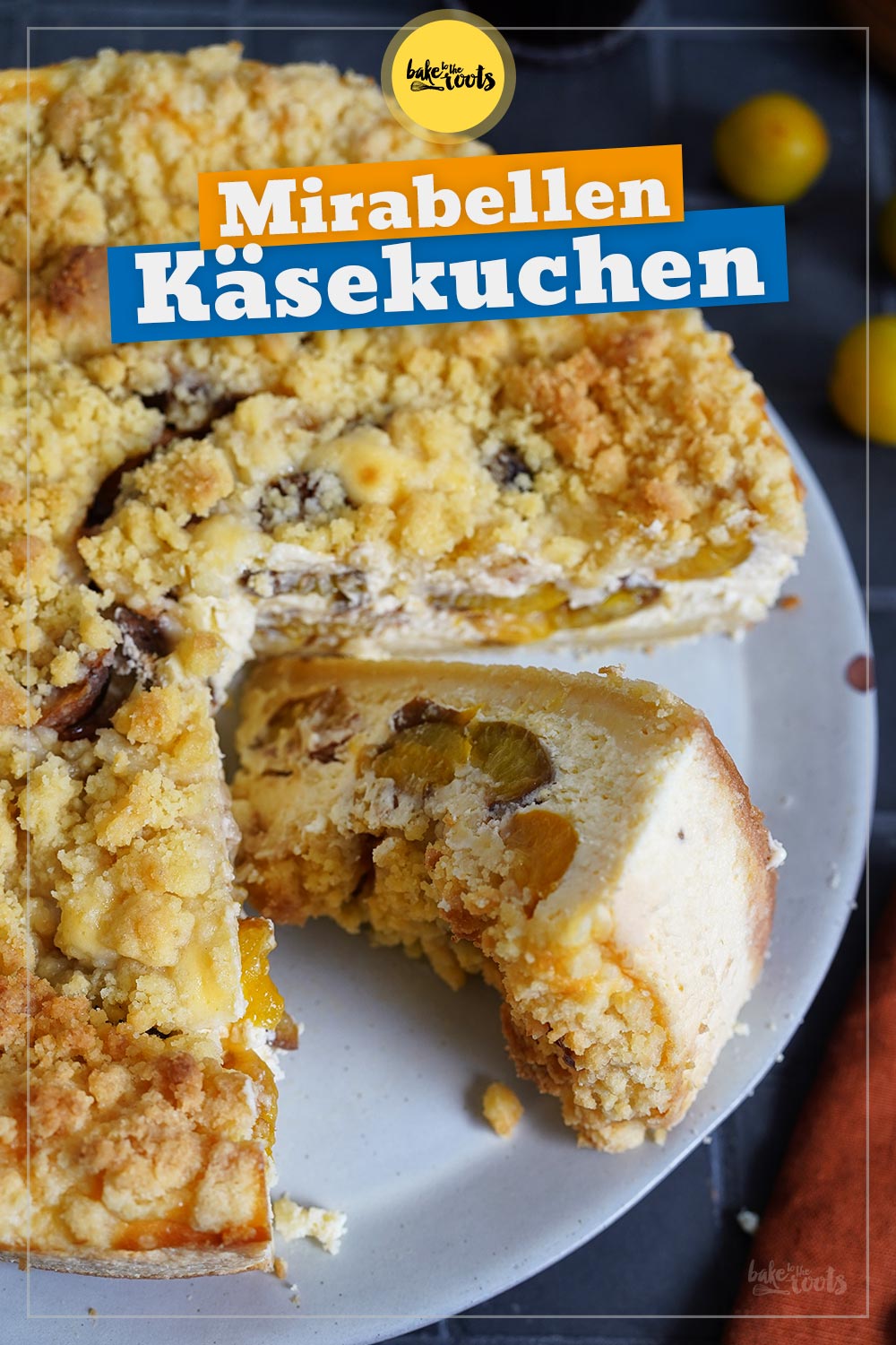 Mirabellen Streusel Käsekuchen | Bake to the roots