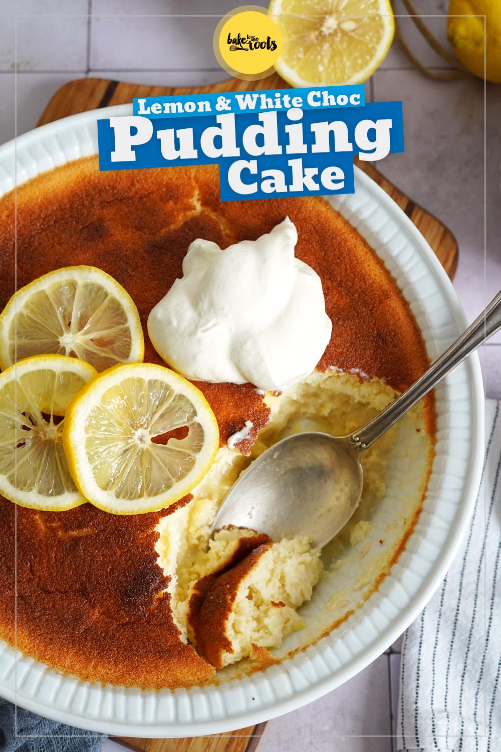 Lemon & White Chocolate Pudding Cake | Bake to the roots