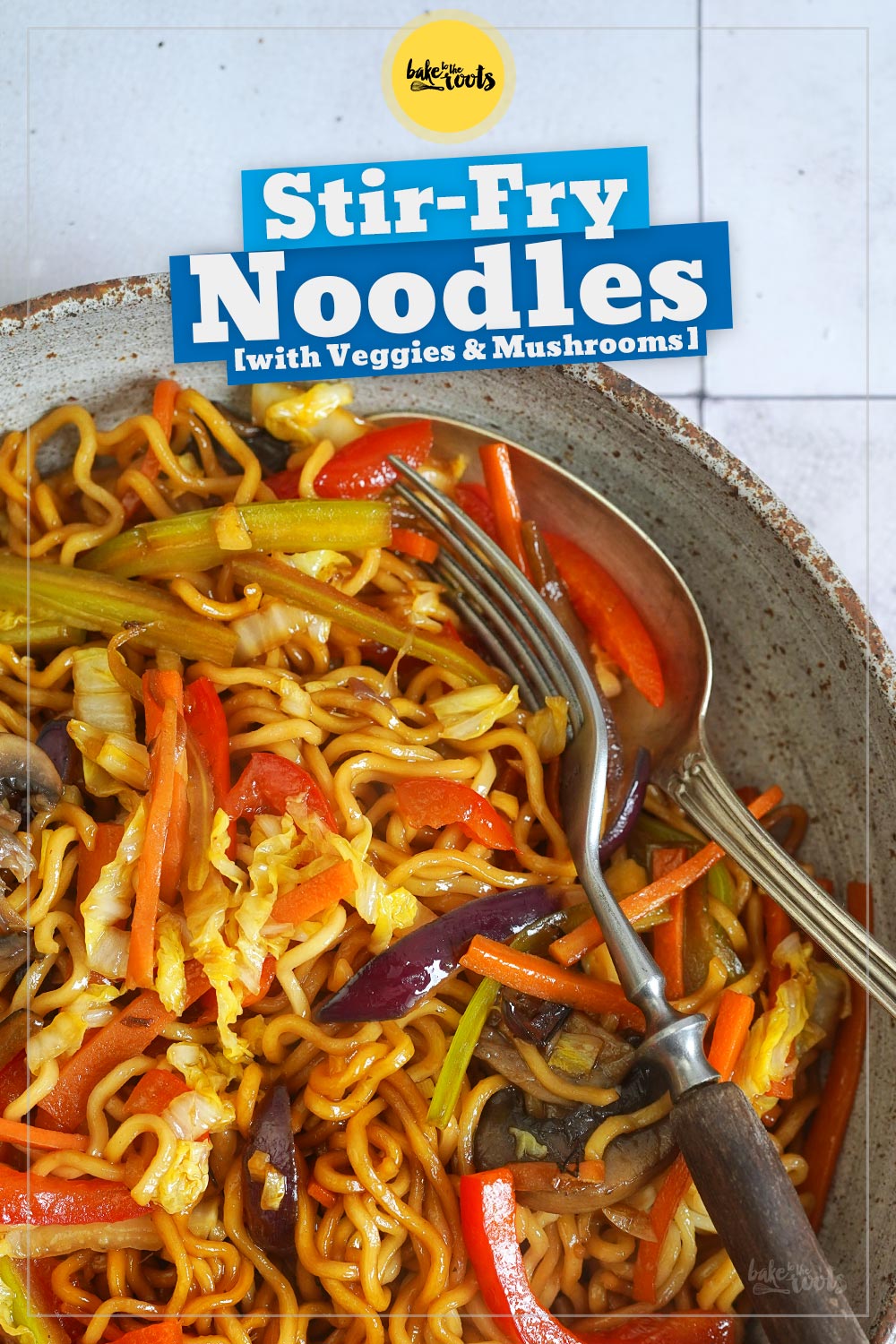 Stir-Fry Noodles with Veggies & Mushrooms | Bake to the roots