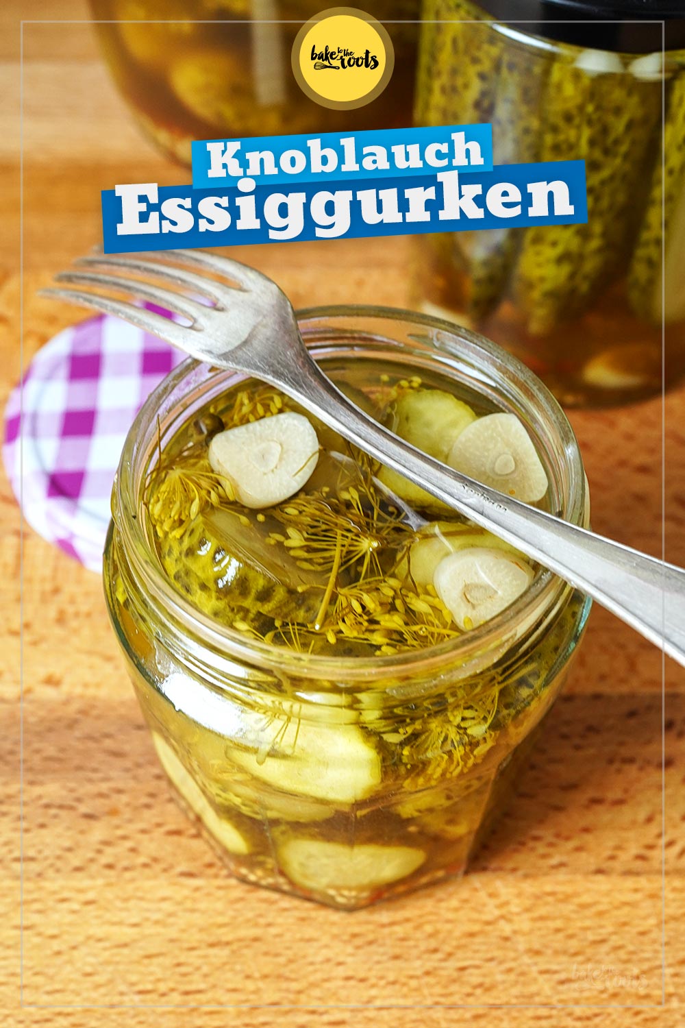 Eingelegte Knoblauch Gewürzgurken | Bake to the roots