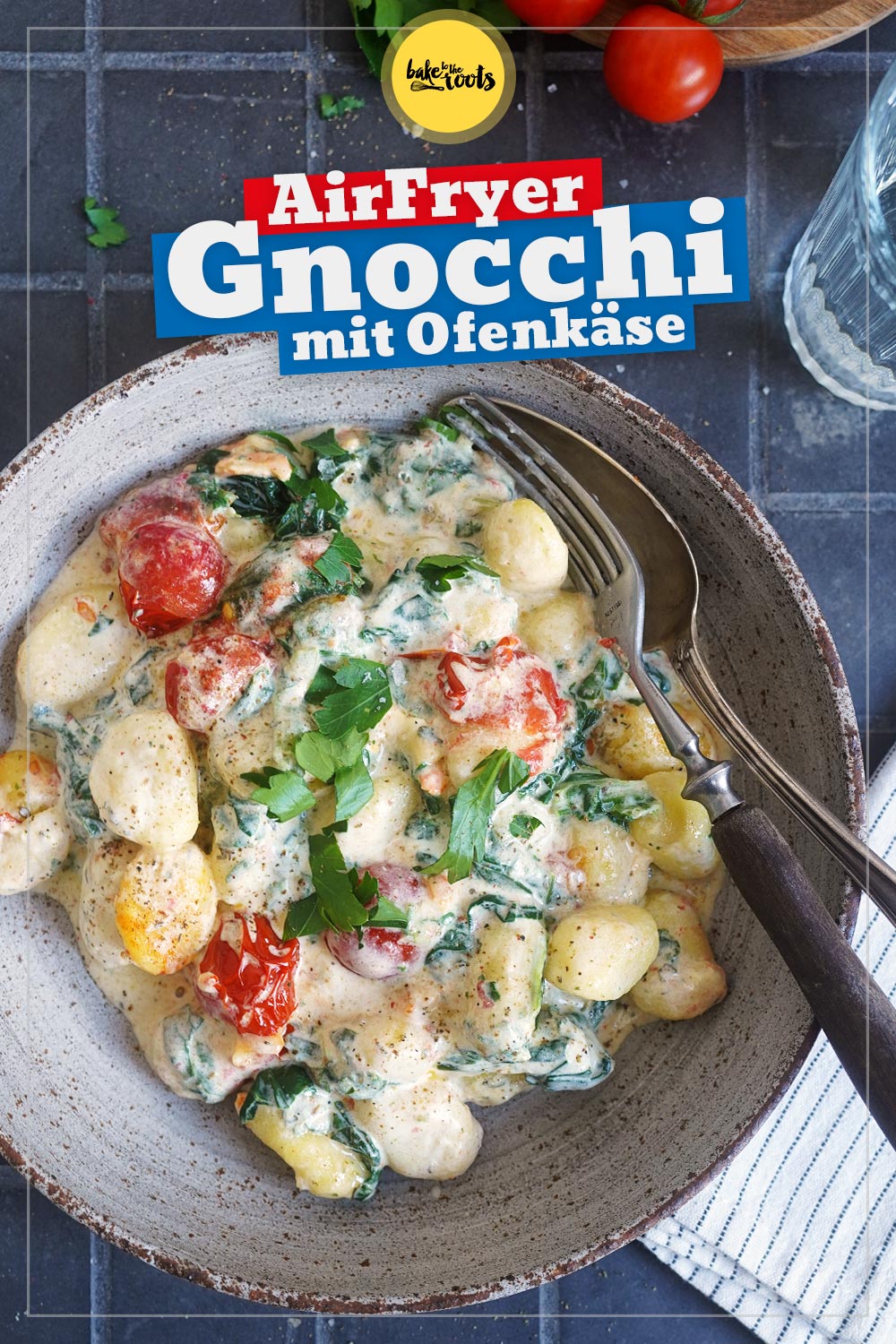 AirFryer Gnocchi mit Spinat, Tomaten & Ofenkäse | Bake to the roots