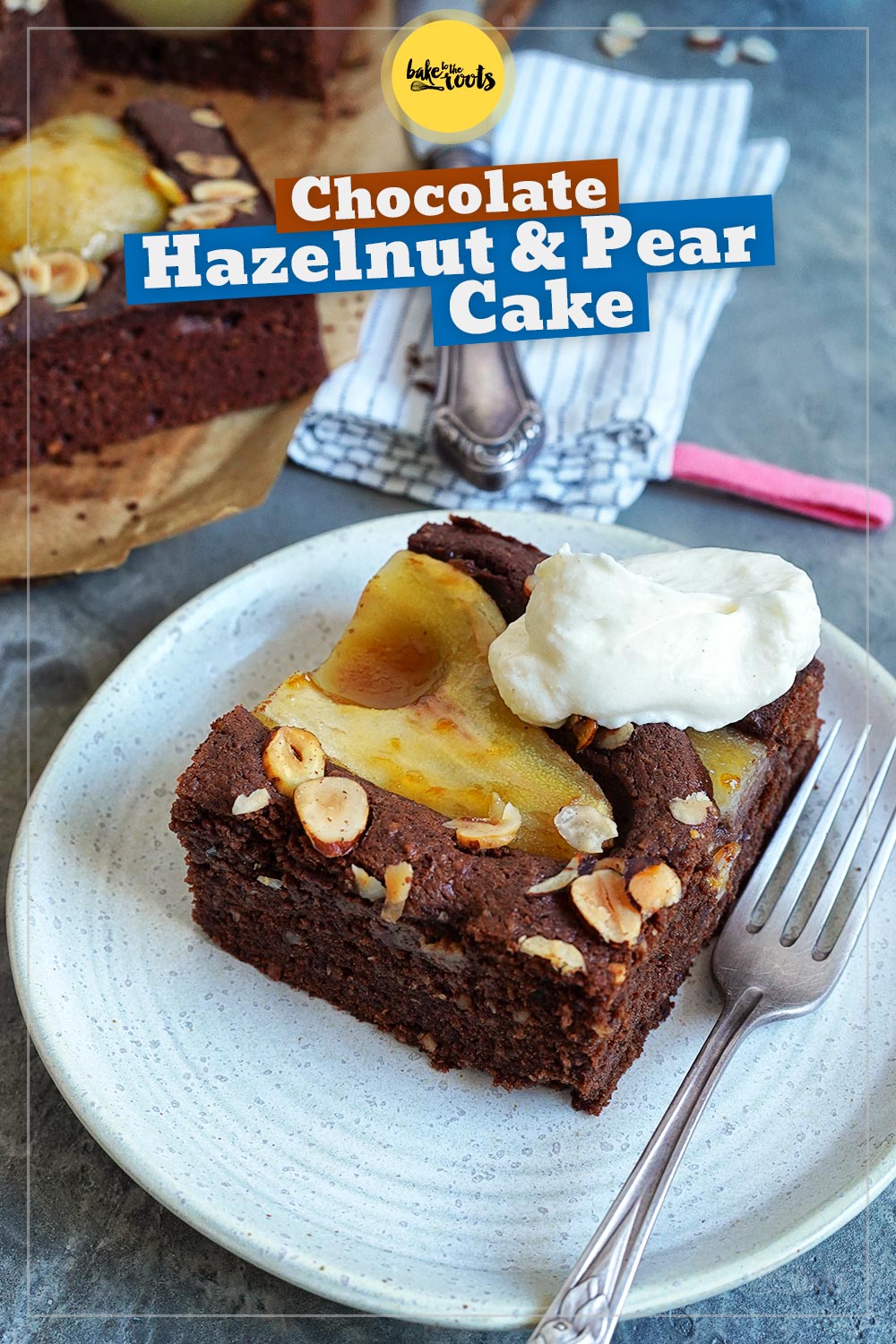Chocolate Hazelnut Pear Cake | Bake to the roots